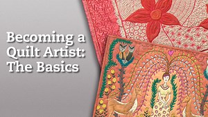 Becoming a Quilt Artist: The Basics