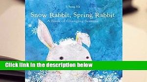 Snow Rabbit, Spring Rabbit: A Book of Changing Seasons  For Kindle