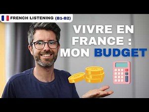 Le coût réel de la vie en France : mon budget détaillé | Intermediate learners listening FLE