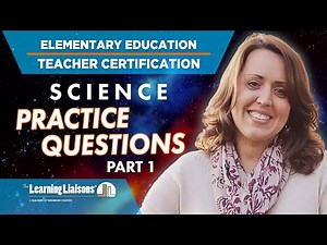 Elementary Education – Science | Teacher Certification – Practice Questions – Part 1