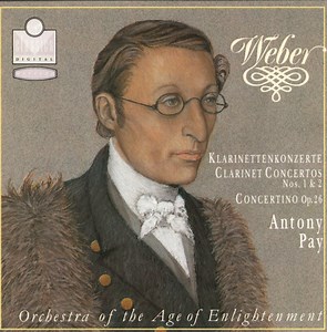 Weber, Antony Pay, Orchestra Of The Age Of Enlightenment - Weber - Clarinet Concertos Nos. 1 & 2 / Concertino Op. 26