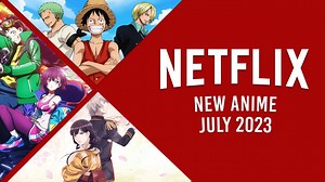 New Anime on Netflix in July 2023