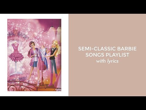semi-classic barbie songs playlist with lyrics