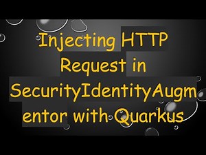 Injecting HTTP Request in SecurityIdentityAugmentor with Quarkus