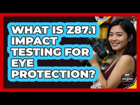 What Is Z87.1 Impact Testing For Eye Protection? - ToolBench Pros