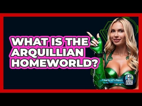 What Is The Arquillian Homeworld?