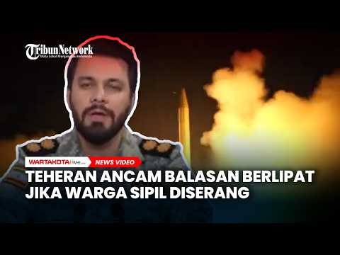 Murka! Teheran Ancam Balasan Berlipat Jika Warga Sipil Diserang