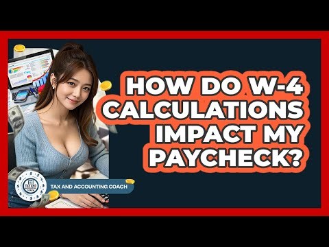 How Do W-4 Calculations Impact My Paycheck? - Tax and Accounting Coach