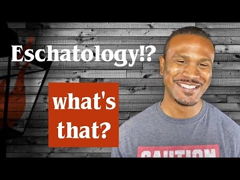 Doctrine of Eschatology - What is Eschatology (End Times)