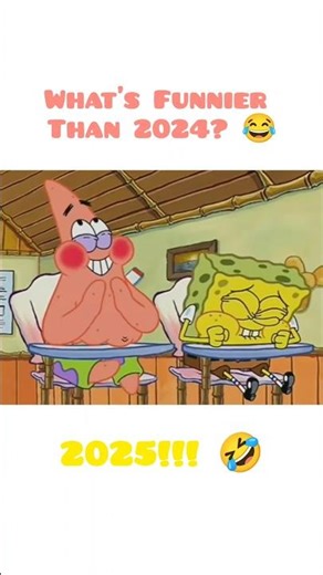 Spongebob Squarepants: What's Funnier Than 2024? 2025!!! 😂🤣