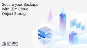 Protect, Store, Restore: Backup to IBM Cloud Object Storage Made Simple