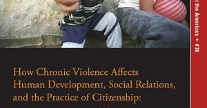 How Chronic Violence Affects Human Development, Social Relations, and the Practice of Citizenship: A Systemic Framework for Action (No. 36)