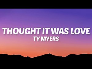 Ty Myers - Thought It Was Love (Lyrics)