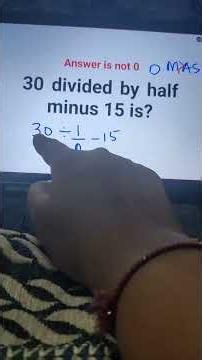 30 divided by half minus 15 is? Answer is not 0. #shorts #fastandeasymaths