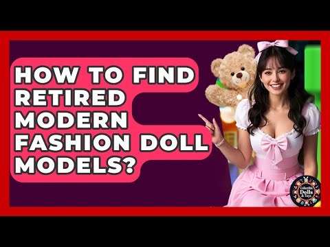 How To Find Retired Modern Fashion Doll Models? - Collectible Dolls and Toys