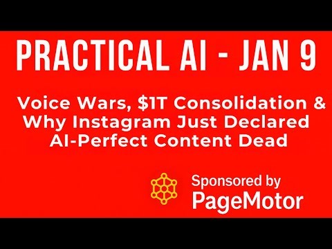 Practical AI [Jan 9] — Voice Wars, $1T Consolidation & Instagram Kills AI-Perfect Content