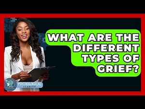 What Are The Different Types Of Grief? - Psychological Clarity
