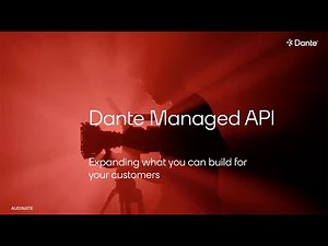 The Dante Managed API – Expanding What You Can Build for Customers | Webinar