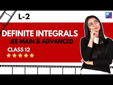 Definite Integrals | L-2 | JEE MAIN and ADVANCED | Grade 12