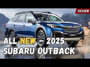 Unveiling the All-New 2025 Subaru Outback - Everything You Need to Know!