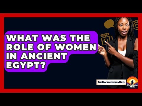 What Was The Role Of Women In Ancient Egypt? - The Documentary Reel