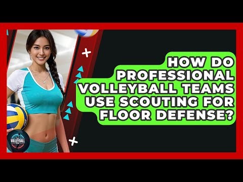 How Do Professional Volleyball Teams Use Scouting For Floor Defense? - The Volleyball Hub