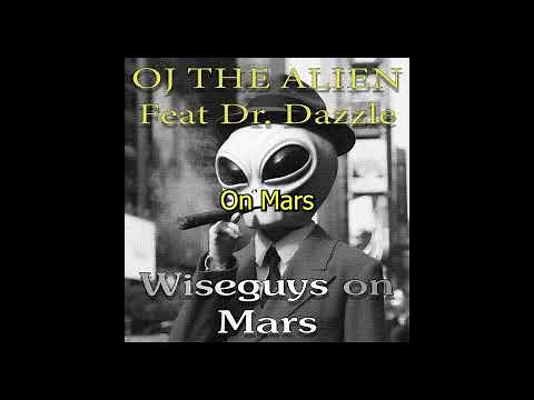 OJ The Alien (Feat. Dr. Dazzle) - Wiseguys On Mars