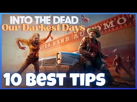 INTO THE DEAD: OUR DARKEST DAYS | 10 Best Tips