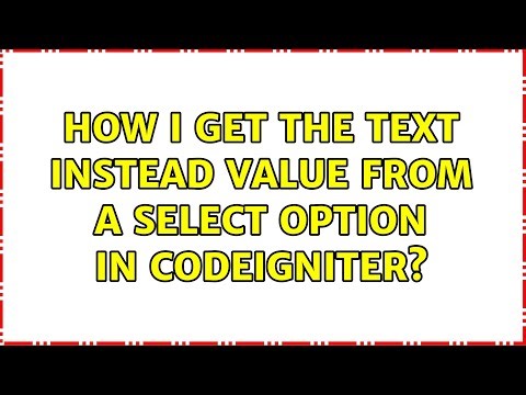 How I get the text instead value from a select option in CodeIgniter? (3 Solutions!!)