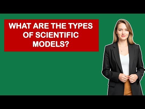 What Are The Types Of Scientific Models?