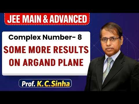 Complex Numbers Lecture 8 | Argand Plane Results Explained (JEE Main & Advanced) | Prof. KC Sinha