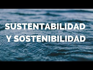 Sustentabilidad y Sostenibilidad