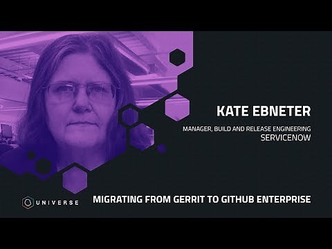 Migrating from Gerrit to GitHub Enterprise - GitHub Universe 2018