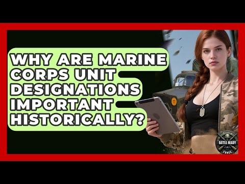 Why Are Marine Corps Unit Designations Important Historically? - Battle Ready Force