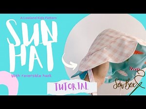 Sun Hat Sewing Tutorial with Reversible / Fully Lined Hack (A Lowland Kids Pattern)