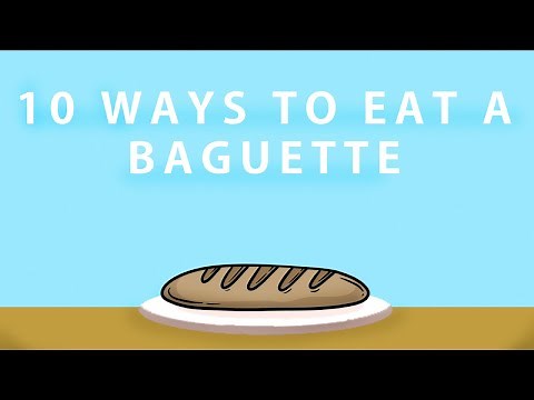 10 Ways to Eat a Baguette