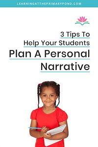 3 Tips To Help Your Students Plan A Personal Narrative - Learning at the Primary Pond