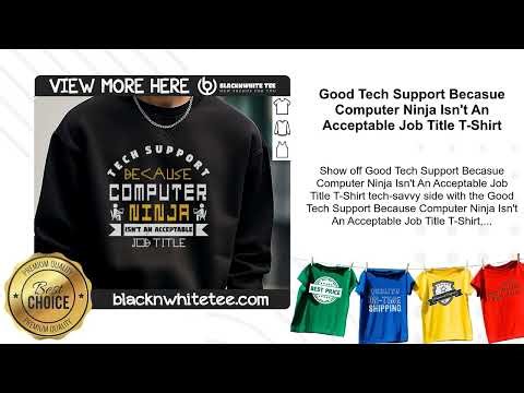 Good Tech Support Becasue Computer Ninja Isn't An Acceptable Job Title T-Shirt