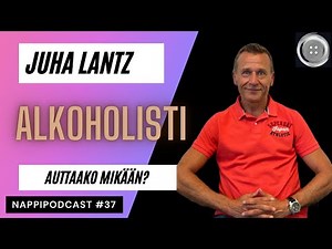 Ep #37 Alkoholismi, Juha Lantz