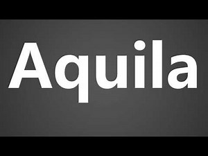 How To Pronounce Aquila