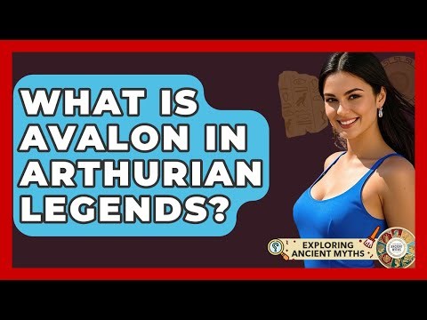 What Is Avalon In Arthurian Legends? - Exploring Ancient Myths