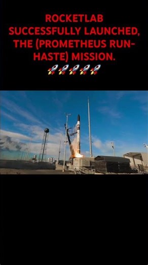 ROCKETLAB SUCCESSFULLY LAUNCHED, THE (PROMETHEUS RUN-HASTE) MISSION.