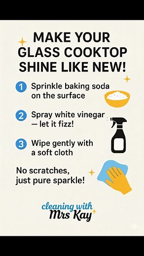 ✨ Make Your Glass Cooktop Shine Like New! ✨ No harsh chemicals, no scratches just a sparkling clean finish! 💎 Sprinkle baking soda, spray vinegar, let it fizz, and wipe gently. 🧽 Enjoy a cooktop that looks brand new again! 💛 #CleaningTips #GlassCooktop #KitchenHacks #HomeCare #BakingSodaMagic #VinegarCleaning #EcoFriendlyCleaning #ShinyKitchen | Cleaning with Mrs Kay