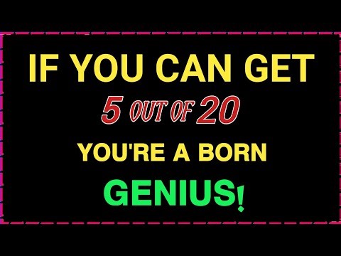 IF YOU CAN GET 5 OUT OF 20, YOU'RE A BORN GENIUS! TAKE THIS - GENERAL KNOWLEDGE CHALLENGE