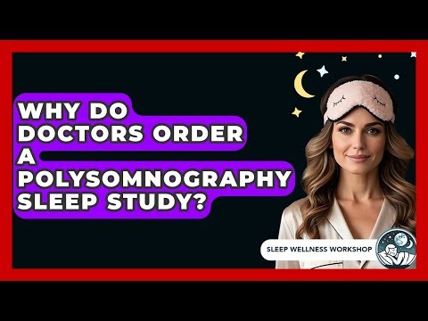 Why Do Doctors Order A Polysomnography Sleep Study? - Sleep Wellness Workshop