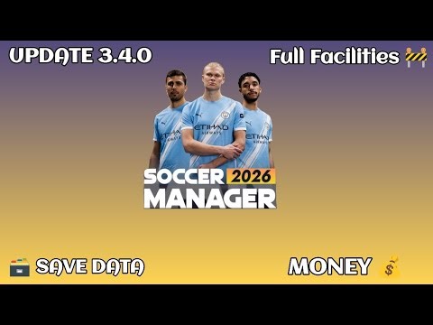 New Version 3.4.0 Update Soccer Manager 2026 Save Data Full Facilities