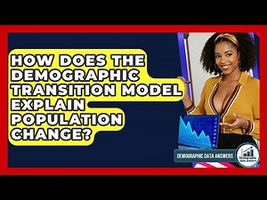 How Does The Demographic Transition Model Explain Population Change? - Demographic Data Answers