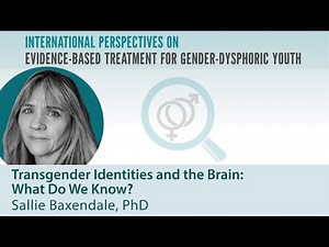 The Transgender Brain: What Do We Know? l Professor Sallie Baxendale