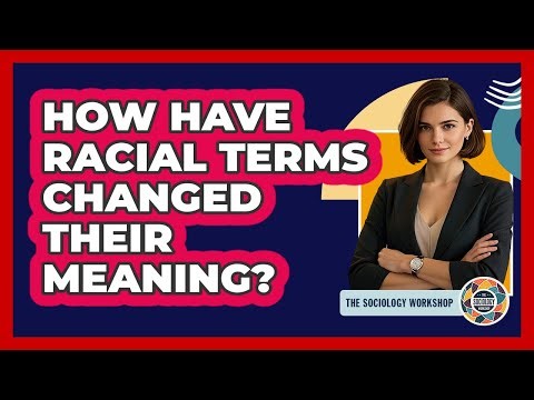 How Have Racial Terms Changed Their Meaning? - The Sociology Workshop