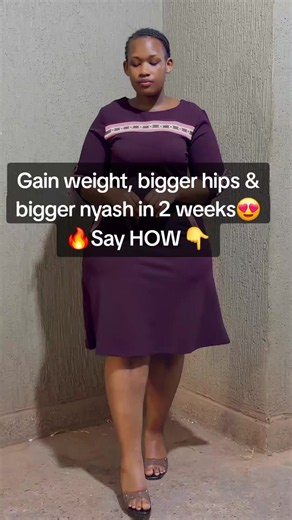 Gain weight, bigger hips & bigger nyash in 2 weeks